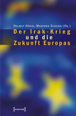 Konig Sicking Der Irak Krieg Und Die Zukunft Europas 1 Auflage 04 1 Beck Shop De