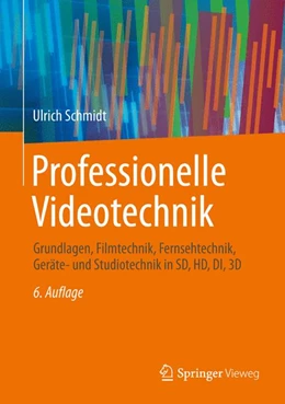 Abbildung von Schmidt | Professionelle Videotechnik | 6. Auflage | 2013 | beck-shop.de