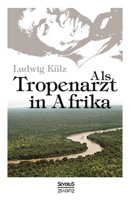 Abbildung von Külz | Als Tropenarzt in Afrika | 1. Auflage | 2013 | beck-shop.de