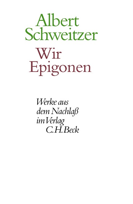 Cover: Albert Schweitzer, Werke aus dem Nachlaß: Wir Epigonen