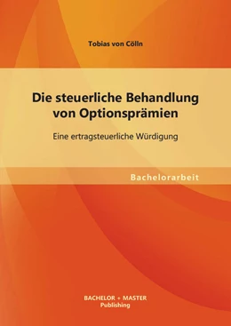 Abbildung von von Cölln | Die steuerliche Behandlung von Optionsprämien | 1. Auflage | 2013 | beck-shop.de