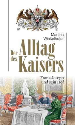 Abbildung von Winkelhofer | Der Alltag des Kaisers | 1. Auflage | 2015 | beck-shop.de