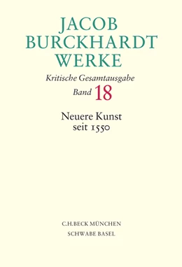 Abbildung von Burckhardt, Jacob | Jacob Burckhardt Werke, Band 18: Neuere Kunst seit 1550 | 1. Auflage | 2006 | beck-shop.de