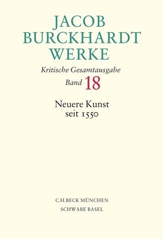 Cover: Jacob Burckhardt, Jacob Burckhardt Werke, Band 18: Neuere Kunst seit 1550