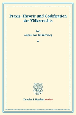 Abbildung von Bulmerincq | Praxis, Theorie und Codification des Völkerrechts | 1. Auflage | 2013 | beck-shop.de
