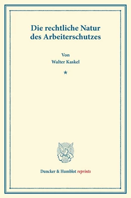 Abbildung von Kaskel | Die rechtliche Natur des Arbeiterschutzes | 1. Auflage | 2013 | beck-shop.de