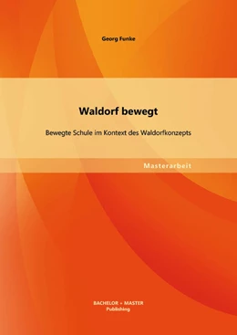 Abbildung von Funke | Waldorf bewegt: Bewegte Schule im Kontext des Waldorfkonzepts | 1. Auflage | 2013 | beck-shop.de
