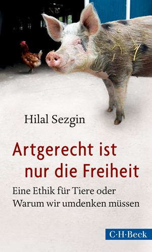 Cover: Hilal Sezgin, Artgerecht ist nur die Freiheit