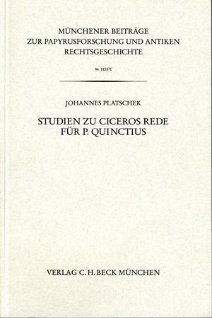Cover: Johannes Platschek, Münchener Beiträge zur Papyrusforschung Heft 94:  Studien zu Ciceros Rede für P. Quinctius