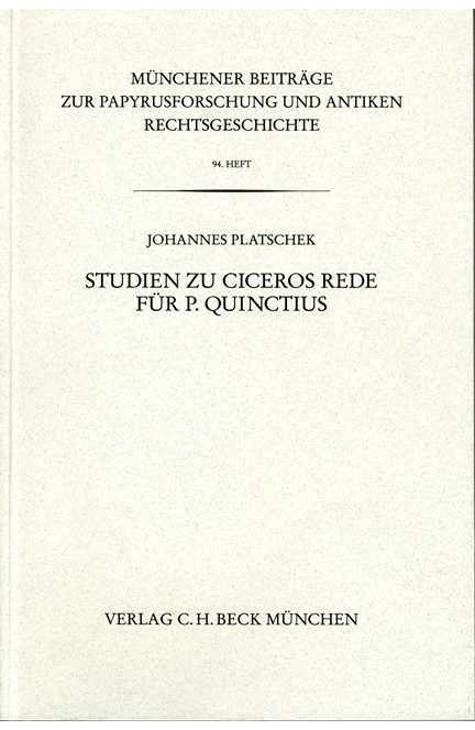 Cover: Johannes Platschek, Münchener Beiträge zur Papyrusforschung Heft 94:  Studien zu Ciceros Rede für P. Quinctius