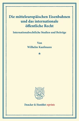 Abbildung von Kaufmann | Die mitteleuropäischen Eisenbahnen und das internationale öffentliche Recht | 1. Auflage | 2013 | beck-shop.de