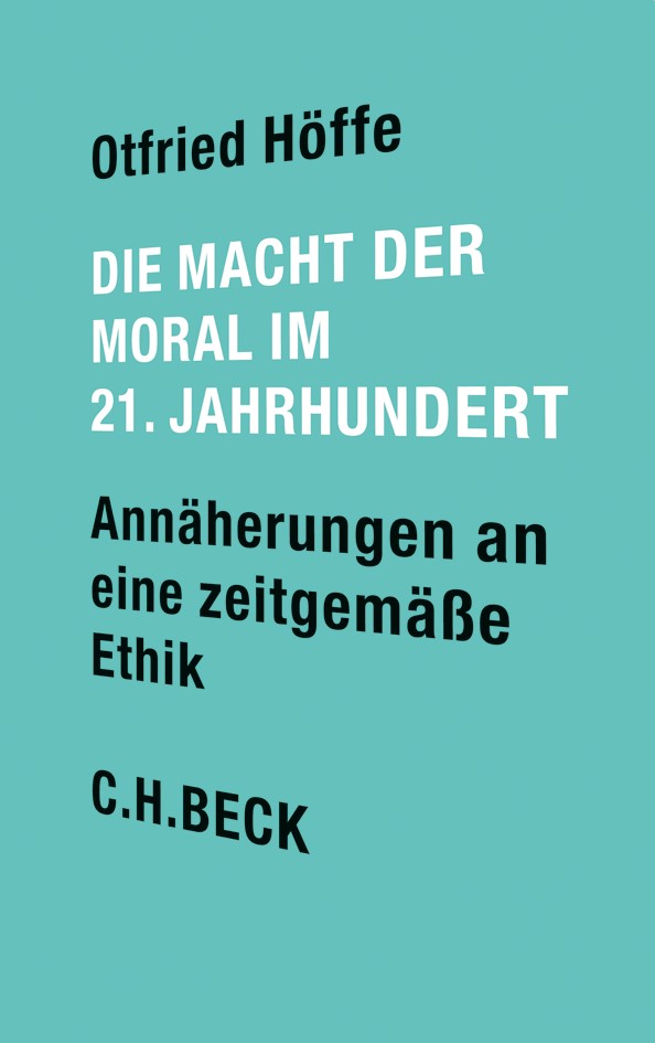 Cover: Höffe, Otfried, Die Macht der Moral im 21. Jahrhundert