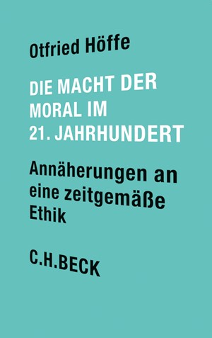 Cover: Otfried Höffe, Die Macht der Moral im 21. Jahrhundert