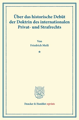 Abbildung von Meili | Über das historische Debüt der Doktrin des internationalen Privat- und Strafrechts. | 1. Auflage | 2013 | beck-shop.de