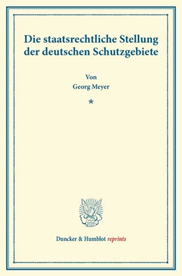 Abbildung von Meyer | Die staatsrechtliche Stellung der deutschen Schutzgebiete | 1. Auflage | 2013 | beck-shop.de