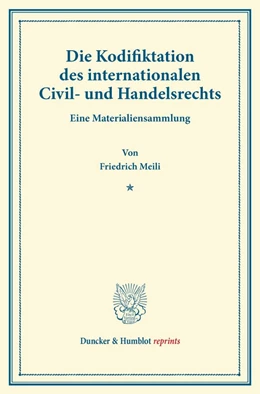 Abbildung von Meili | Die Kodifiktation des internationalen Civil- und Handelsrechts | 1. Auflage | 2013 | beck-shop.de