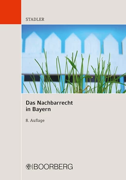 Abbildung von Stadler / Stadler | Das Nachbarrecht in Bayern | 8. Auflage | 2016 | beck-shop.de