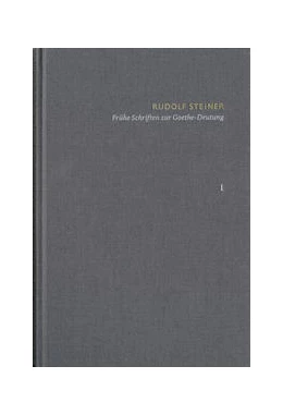 Abbildung von Steiner | Rudolf Steiner: Schriften. Kritische Ausgabe / Band 1: Frühe Schriften zur Goethe-Deutung | 1. Auflage | 2022 | beck-shop.de