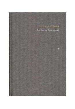 Abbildung von Rudolf Steiner: Schriften. Kritische Ausgabe / Band 6: Schriften zur Anthropologie | 1. Auflage | 2016 | beck-shop.de
