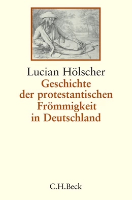 Abbildung von Hölscher, Lucian | Geschichte der protestantischen Frömmigkeit in Deutschland | 1. Auflage | 2005 | beck-shop.de