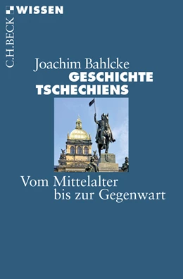 Abbildung von Bahlcke, Joachim | Geschichte Tschechiens | 1. Auflage | 2014 | 2797 | beck-shop.de