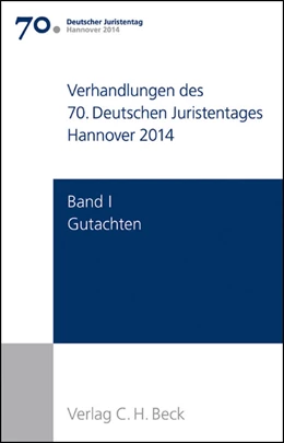 Abbildung von Verhandlungen des 70. Deutschen Juristentages • Hannover 2014, Band I: Gutachten / Teile A - F + CD: Gesamtband | 1. Auflage | 2014 | beck-shop.de