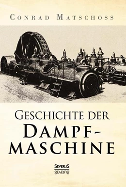 Abbildung von Matschoss | Geschichte der Dampfmaschine | 1. Auflage | 2013 | beck-shop.de