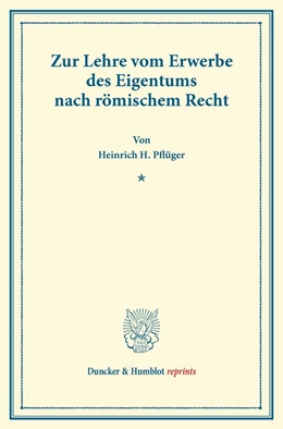 Abbildung von Pflüger | Zur Lehre vom Erwerbe des Eigentums nach römischem Recht | 1. Auflage | 2013 | beck-shop.de
