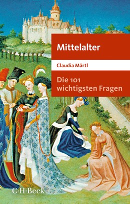 Cover: Märtl, Claudia, Die 101 wichtigsten Fragen - Mittelalter