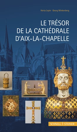 Abbildung von Lepie / Minkenberg | Le Trésor de la Cathédrale D´Aix-La-Chapelle | 3. Auflage | 2018 | beck-shop.de