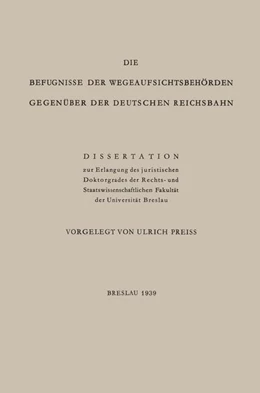 Abbildung von Preiss | Die Befugnisse der WegeaufsichtsbehÖrden GegenÜber der Deutschen Reichsbahn | 1. Auflage | 1939 | beck-shop.de