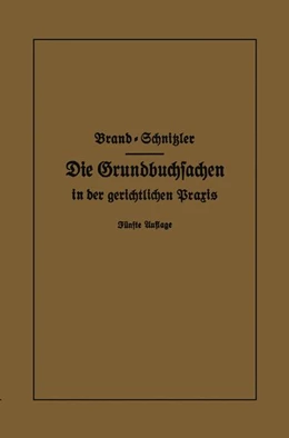 Abbildung von Brand / Schnitzler | Die Grundbuchsachen in der gerichtlichen Praxis | 5. Auflage | 1931 | beck-shop.de