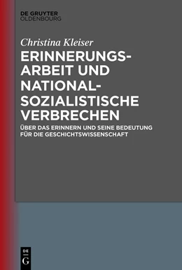 Abbildung von Kleiser | Erinnerungsarbeit und nationalsozialistische Verbrechen | 1. Auflage | 2018 | beck-shop.de