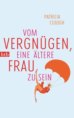 Abbildung von Clough | Vom Vergnügen, eine ältere Frau zu sein | 1. Auflage | 2014 | beck-shop.de