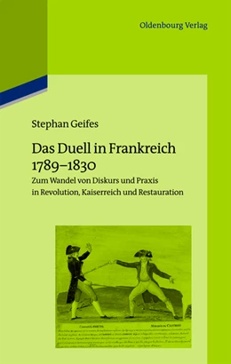 Abbildung von Geifes | Das Duell in Frankreich 1789-1830 | 1. Auflage | 2013 | beck-shop.de