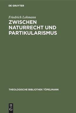 Abbildung von Lohmann | Zwischen Naturrecht und Partikularismus | 1. Auflage | 2013 | beck-shop.de