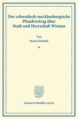 Abbildung von Schmidt | Der schwedisch-mecklenburgische Pfandvertrag über Stadt und Herrschaft Wismar. | 1. Auflage | 2013 | beck-shop.de