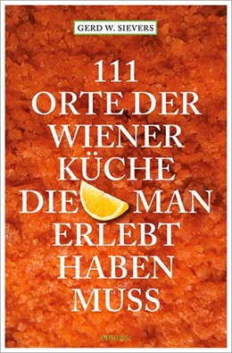 Abbildung von Sievers | 111 Orte der Wiener Küche, die man gesehen haben muss | 1. Auflage | 2014 | beck-shop.de