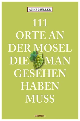 Abbildung von Müller | 111 Orte an der Mosel, die man gesehen haben muss | 1. Auflage | 2014 | beck-shop.de