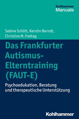 Abbildung von Schlitt / Berndt | Das Frankfurter Autismus-Elterntraining (FAUT-E) | 1. Auflage | 2015 | beck-shop.de