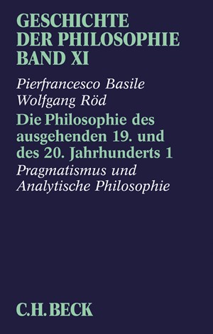 Cover: Andreas Graeser|Pierfrancesco Basile|Wolfgang Röd, Geschichte der Philosophie: Die Philosophie des ausgehenden 19. und des 20. Jahrhunderts 1: Pragmatismus und analytische Philosophie