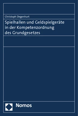 Abbildung von Degenhart | Spielhallen und Geldspielgeräte in der Kompetenzordnung des Grundgesetzes | 1. Auflage | 2014 | beck-shop.de