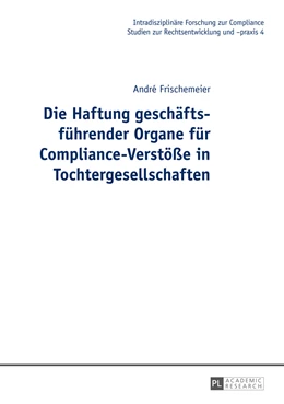 Abbildung von Frischemeier | Die Haftung geschäftsführender Organe für Compliance-Verstöße in Tochtergesellschaften | 1. Auflage | 2014 | 4 | beck-shop.de