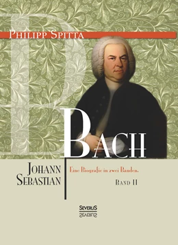 Abbildung von Spitta | Johann Sebastian Bach Eine Biografie in zwei Bänden. Band 2 | 1. Auflage | 2014 | beck-shop.de