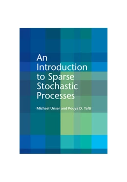 Abbildung von Unser / Tafti | An Introduction to Sparse Stochastic Processes | 1. Auflage | 2014 | beck-shop.de