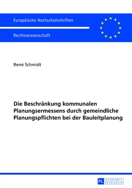 Abbildung von Schmidt | Die Beschränkung kommunalen Planungsermessens durch gemeindliche Planungspflichten bei der Bauleitplanung | 1. Auflage | 2013 | 5474 | beck-shop.de