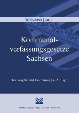 Abbildung von Woitscheck / Jacob | Kommunalverfassungsgesetze Sachsen | 4. Auflage | 2014 | beck-shop.de