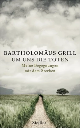 Abbildung von Grill | Um uns die Toten | 1. Auflage | 2014 | beck-shop.de
