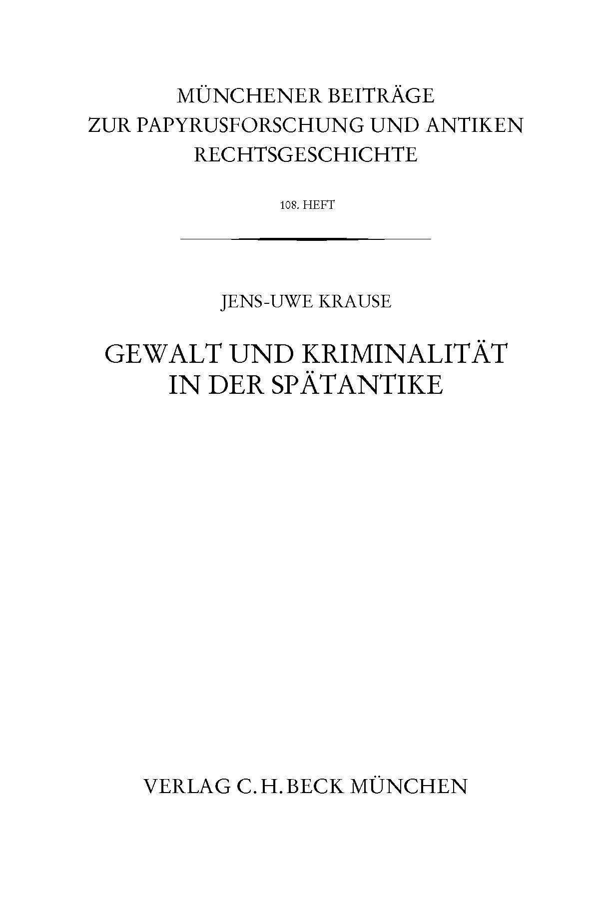 Cover: Krause, Jens-Uwe, Münchener Beiträge zur Papyrusforschung Heft 108:  Gewalt und Kriminalität in der Spätantike