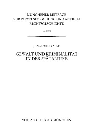 Cover: Jens-Uwe Krause, Münchener Beiträge zur Papyrusforschung Heft 108:  Gewalt und Kriminalität in der Spätantike